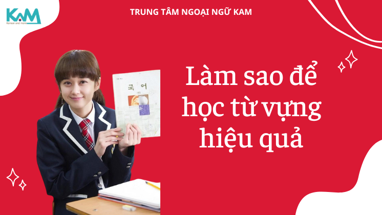 Làm sao để học từ vựng hiệu quả?