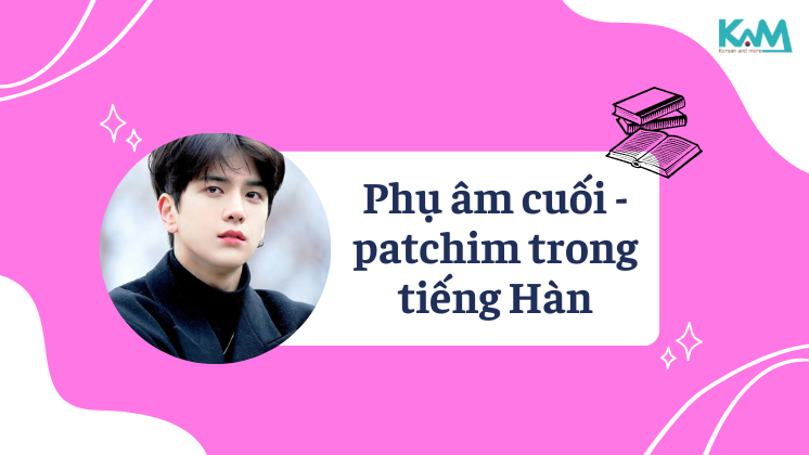 Phụ âm cuối - Patchim trong tiếng Hàn